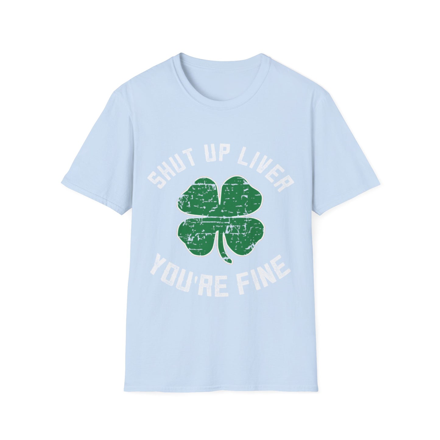 Funny Drinking Unisex Softstyle T-Shirt - Shut Up Liver You're Fine