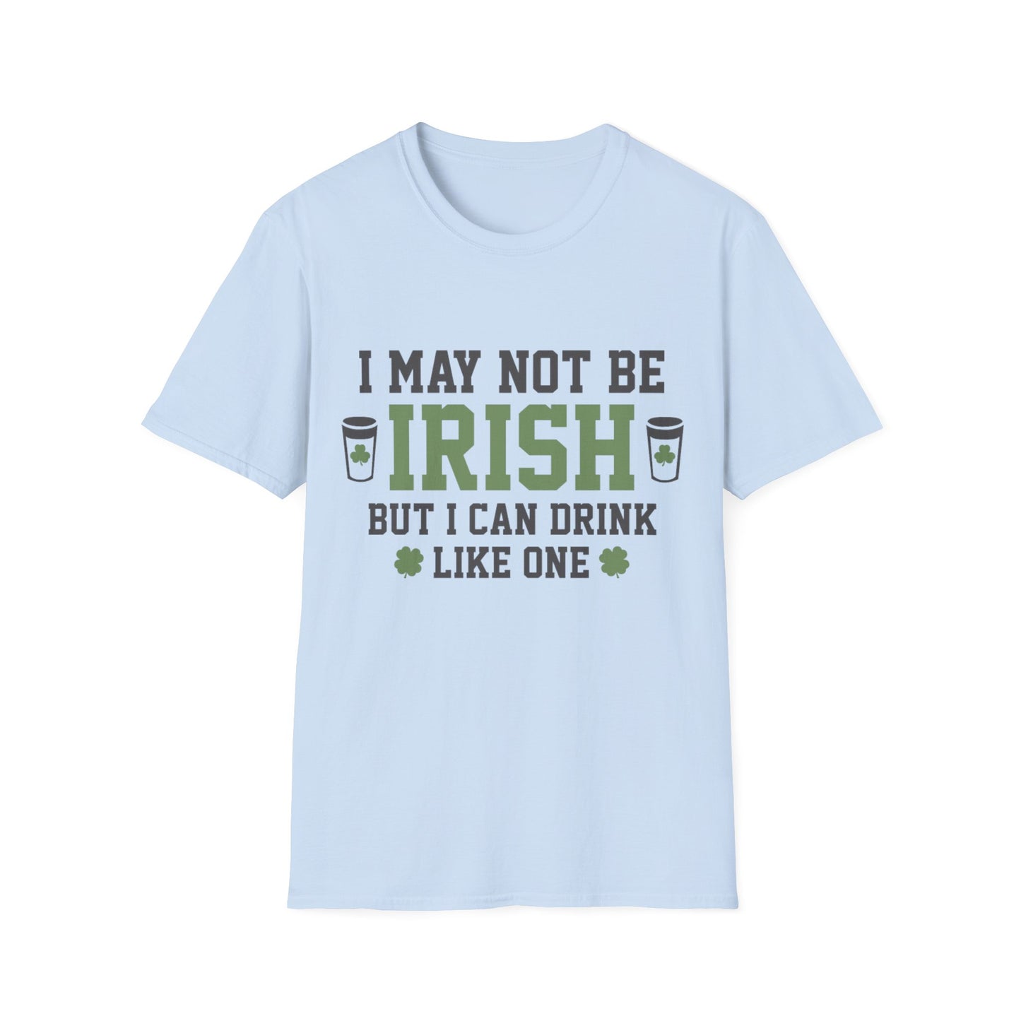 Unisex T-Shirt I May Not be Irish St. Patrick's Day