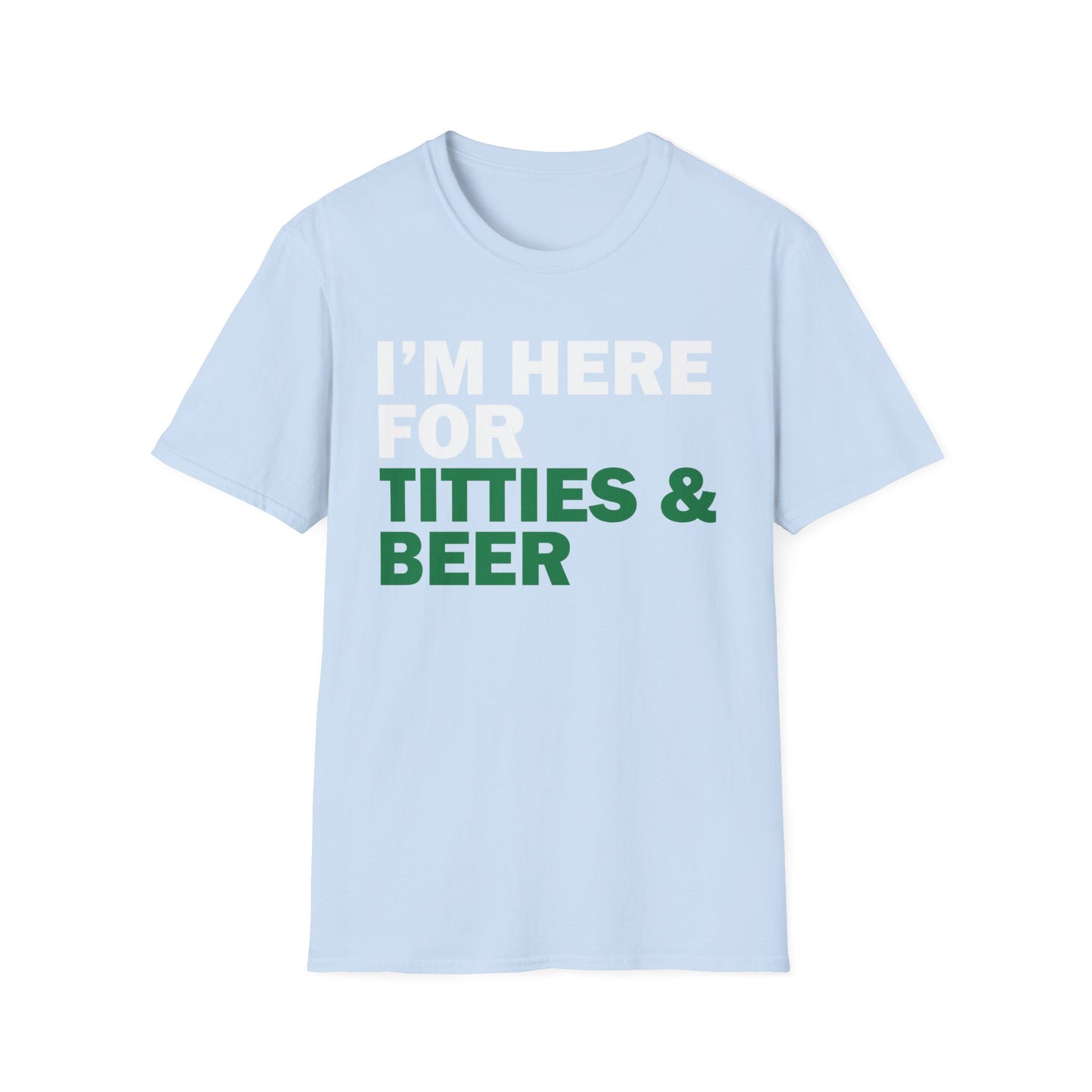 Funny T-Shirt I'm here for Titties and Beer