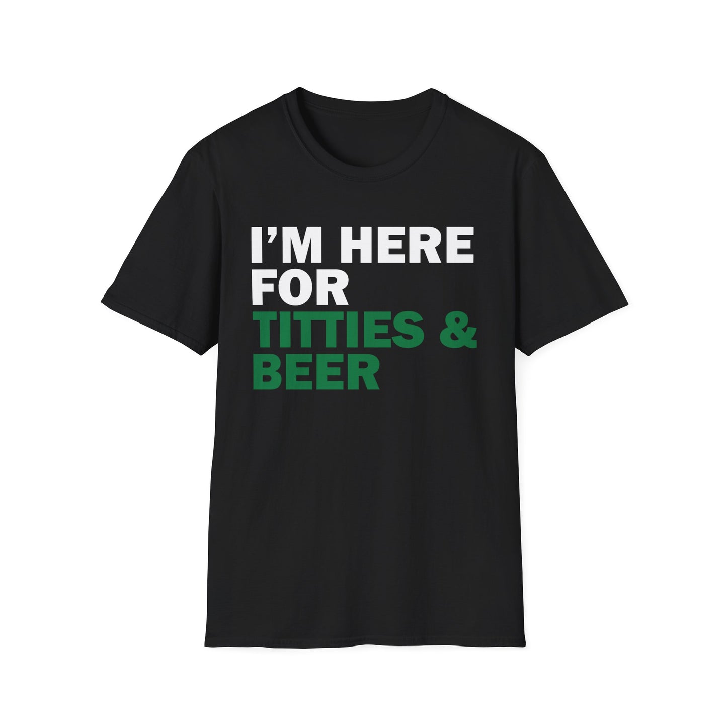Funny T-Shirt I'm here for Titties and Beer