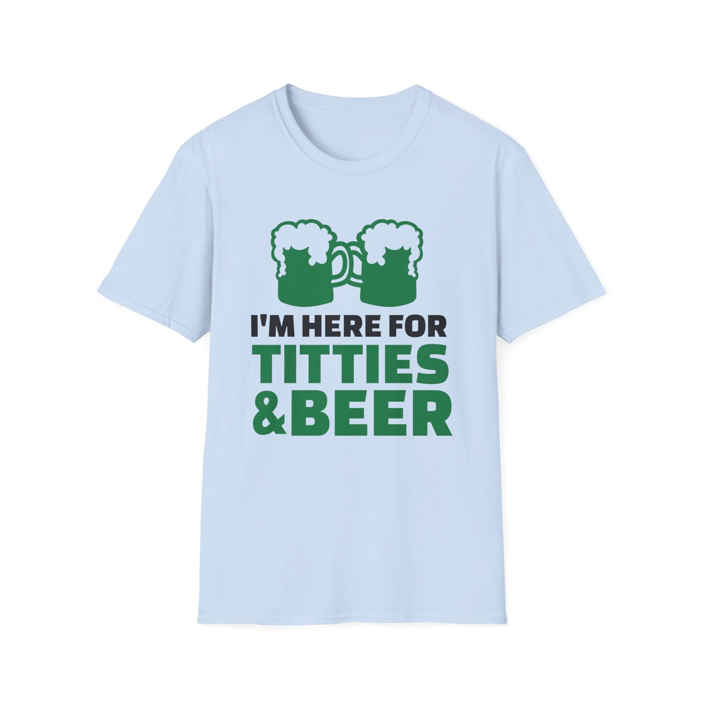 Funny Unisex T-Shirt - I'm here for Titties and Beer