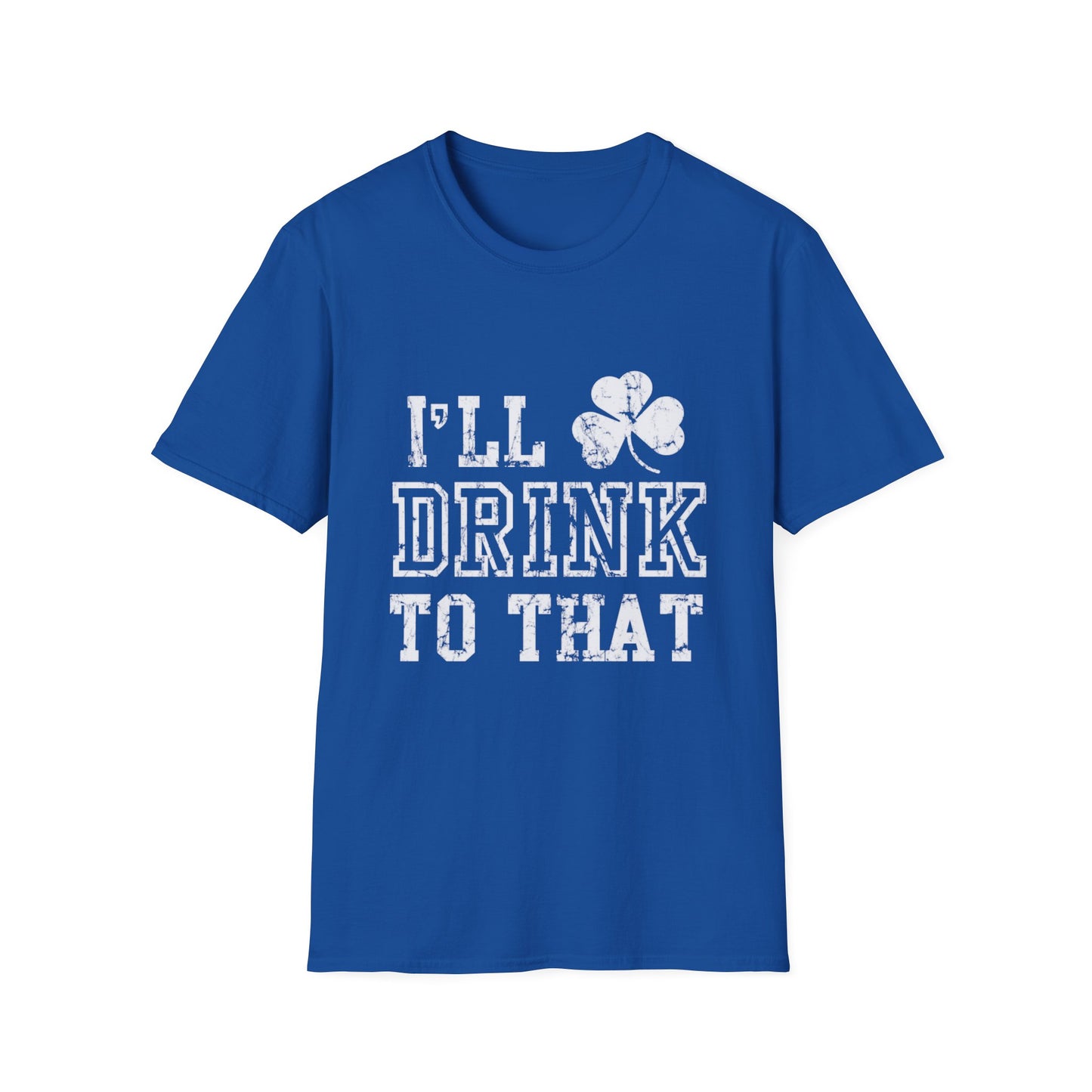 Funny Drinking Unisex Softstyle T-Shirt - I'll Drink to That