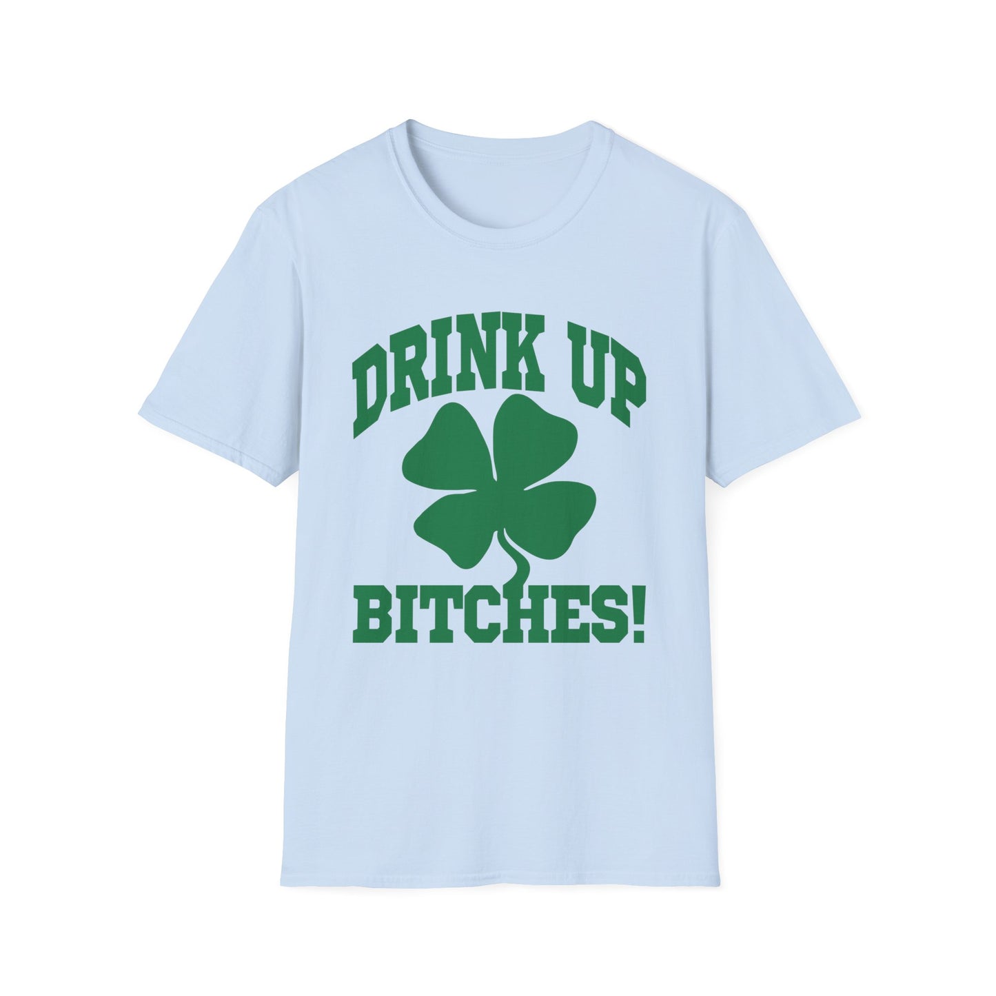 Drink Up Bitches T-Shirt
