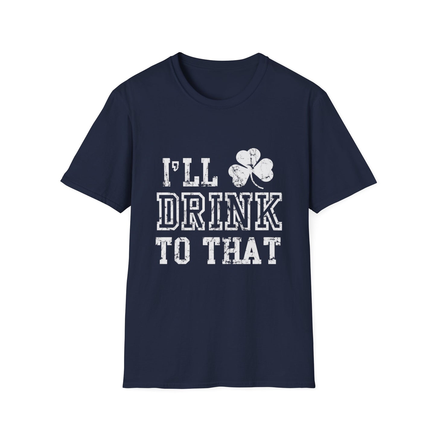 Funny Drinking Unisex Softstyle T-Shirt - I'll Drink to That