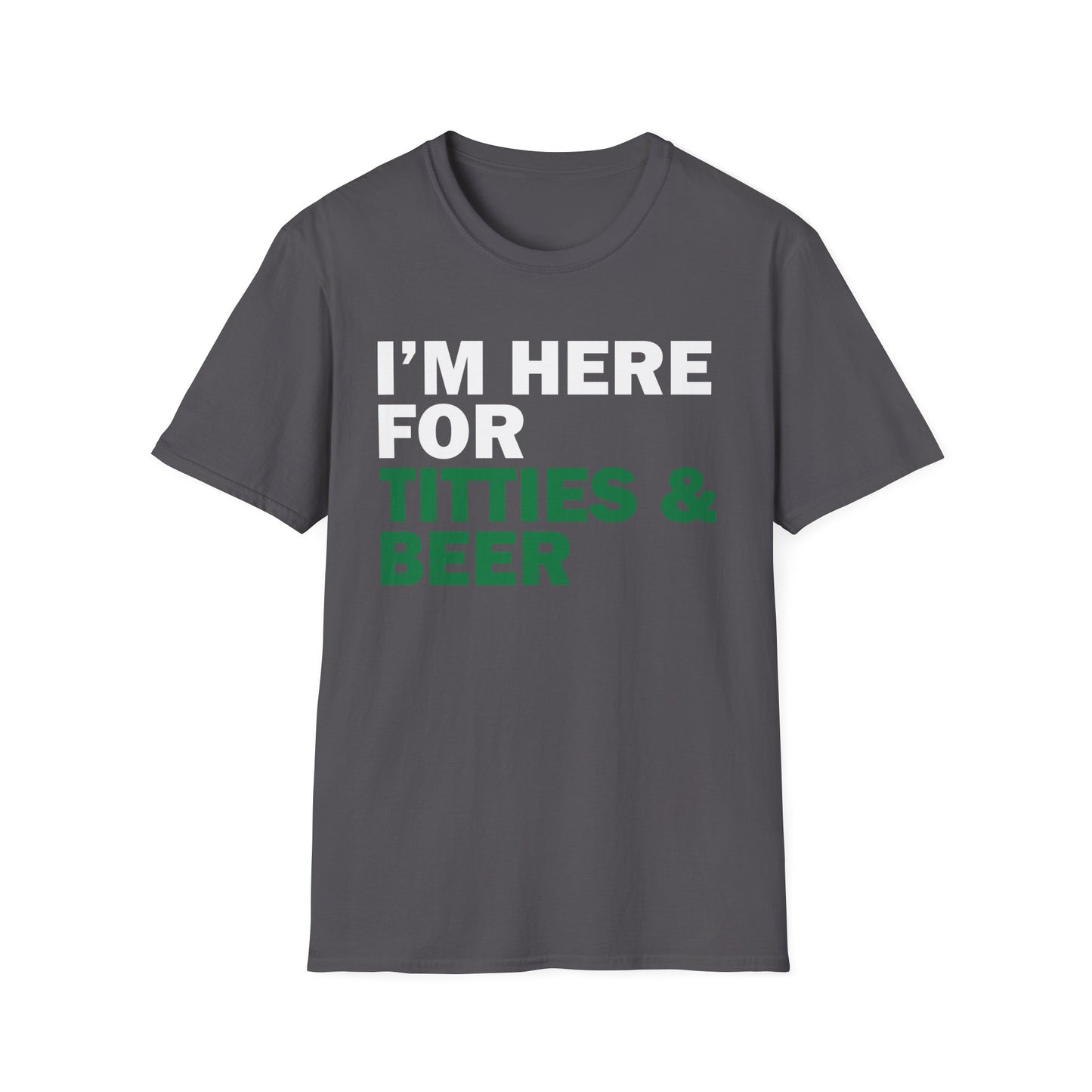 Funny T-Shirt I'm here for Titties and Beer