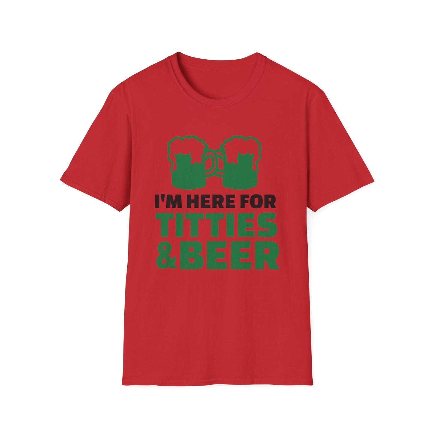 Funny Unisex T-Shirt - I'm here for Titties and Beer