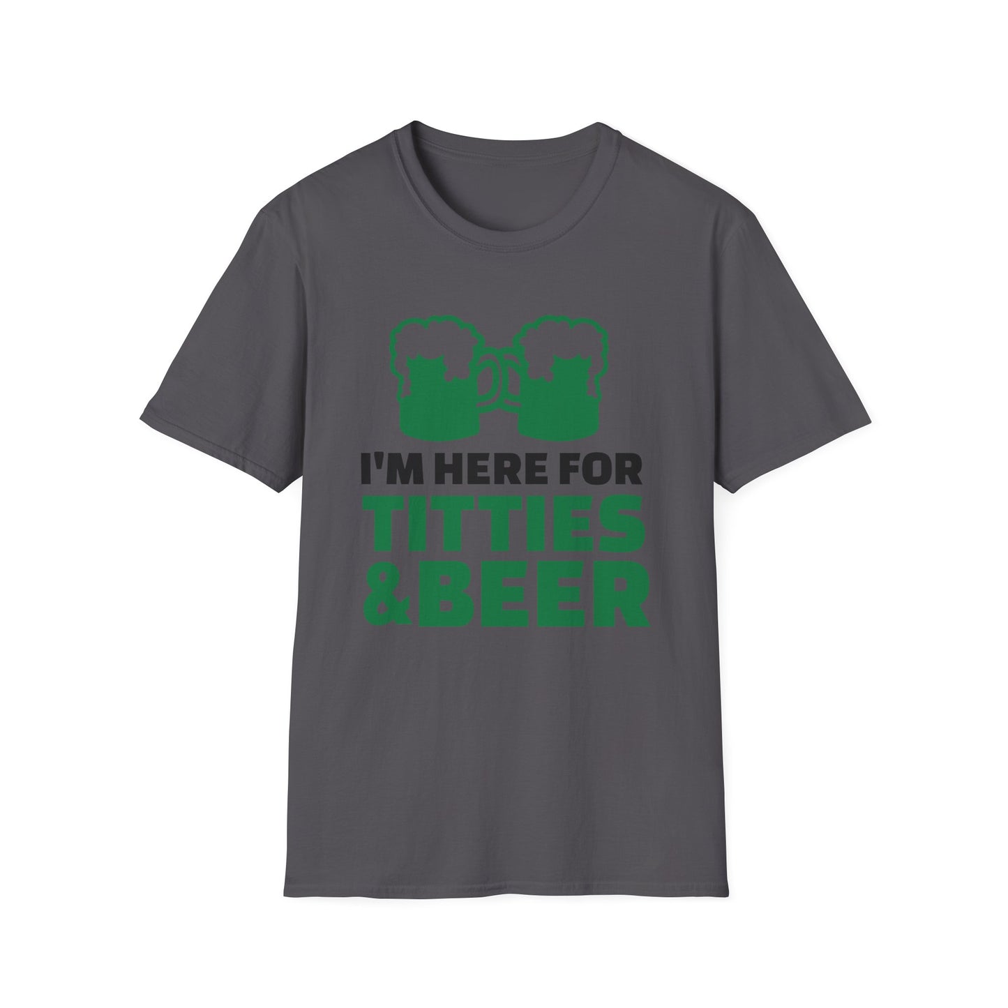 Funny Unisex T-Shirt - I'm here for Titties and Beer