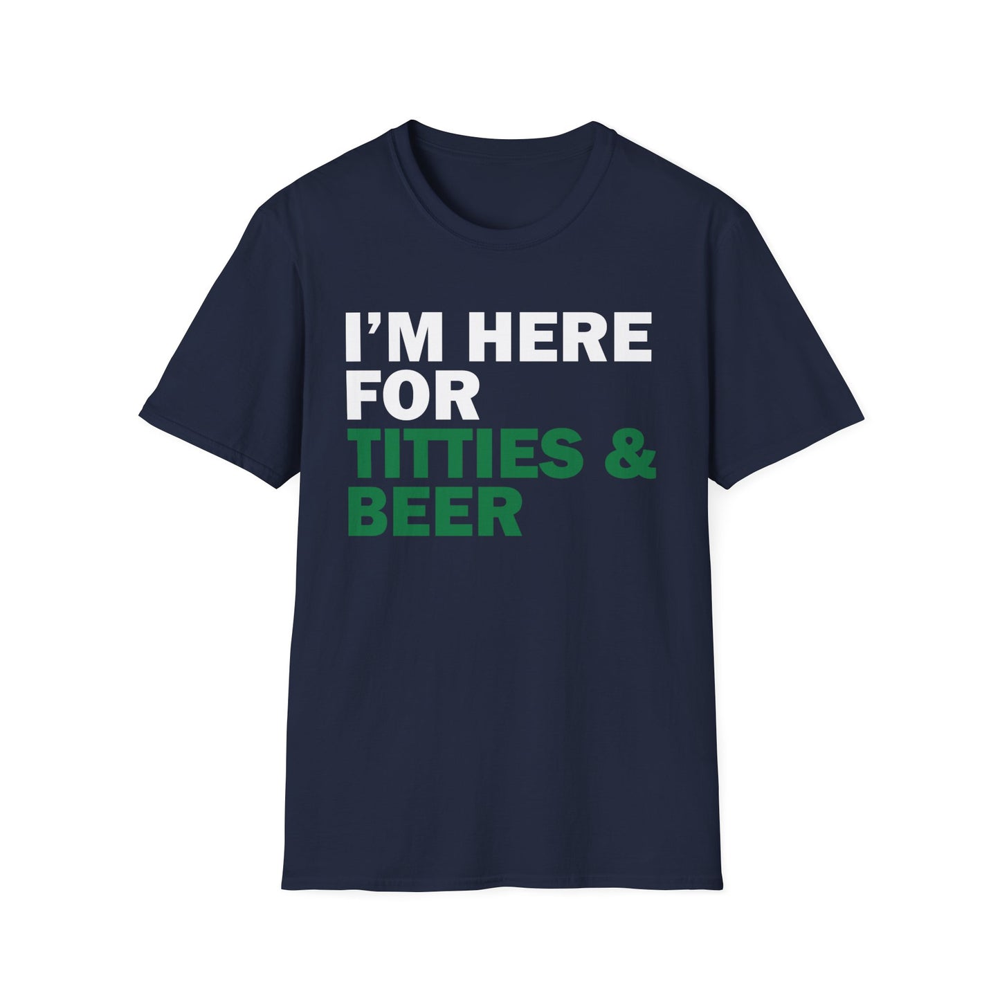 Funny T-Shirt I'm here for Titties and Beer