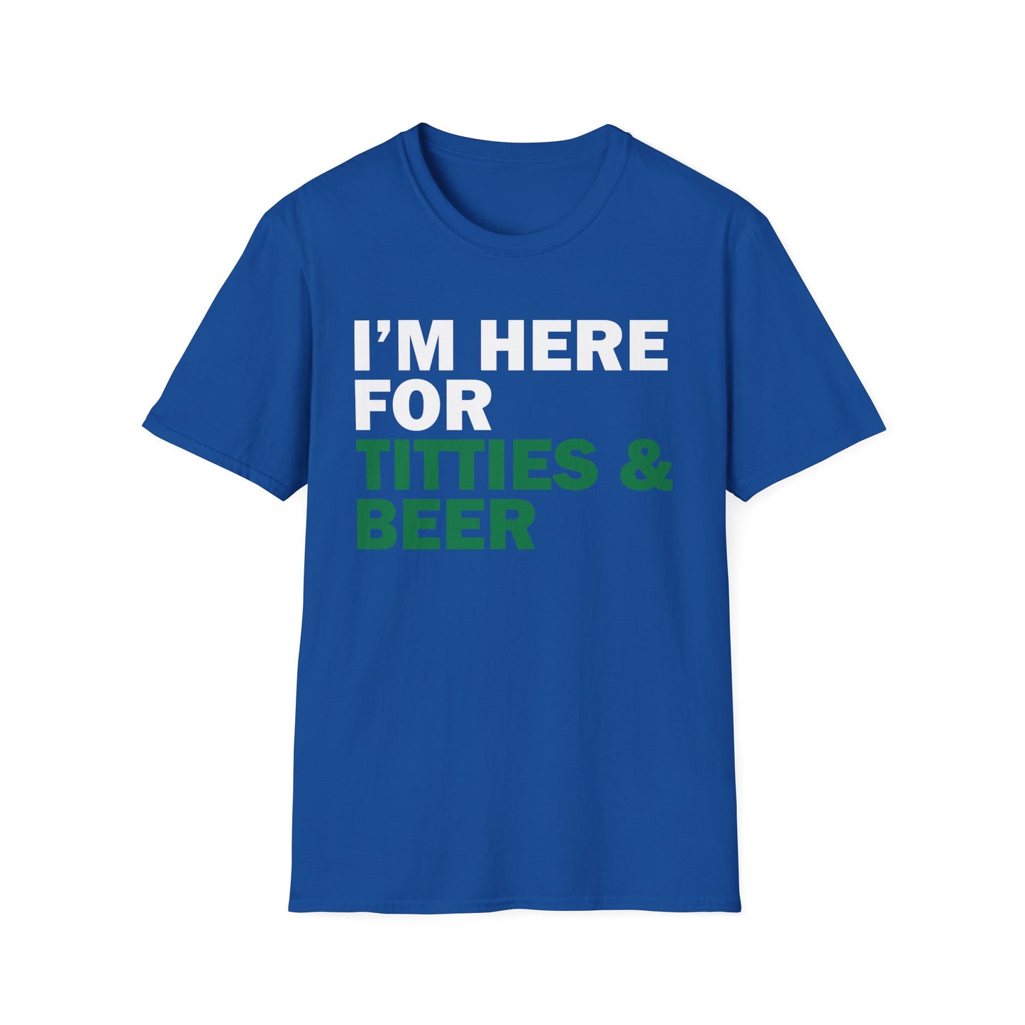Funny T-Shirt I'm here for Titties and Beer