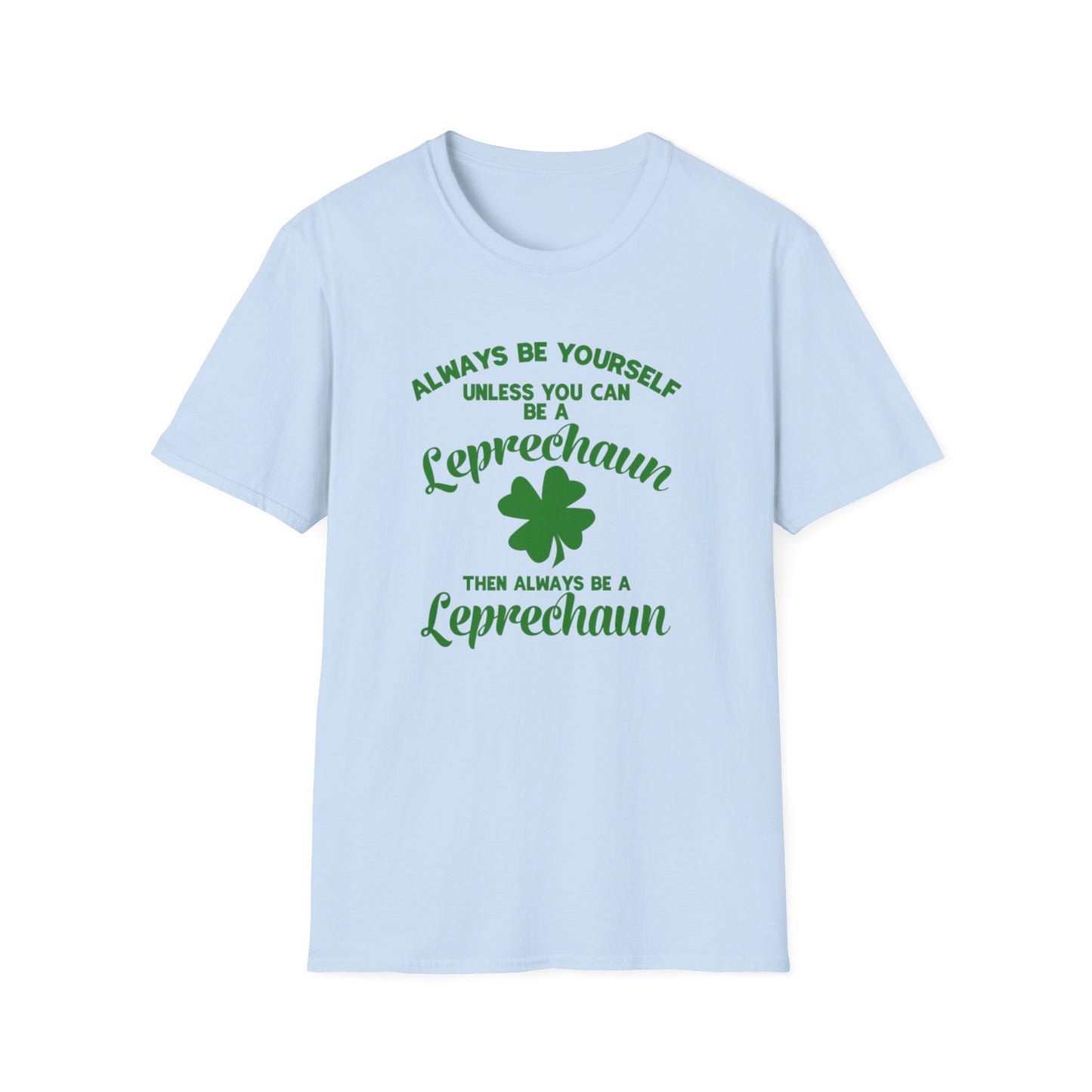 Leprechaun T-Shirt - 'Always be yourself, unless you can be a Leprechaun'