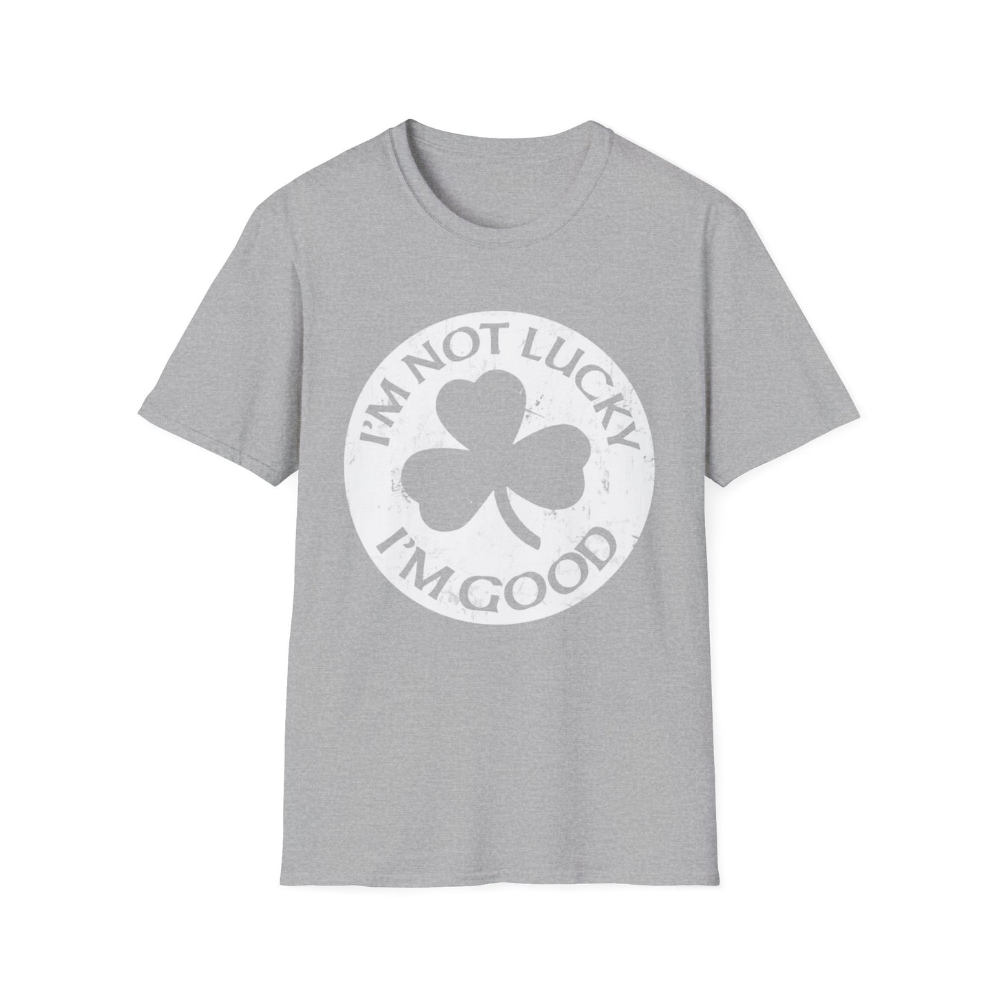 Graphic Tee - I'm Not Lucky, I'm Good T-Shirt