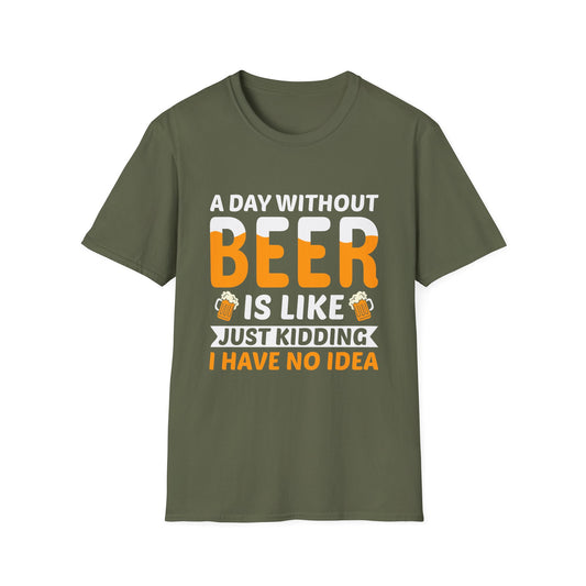 A Day without Beer is Like, Just Kidding I have No Idea