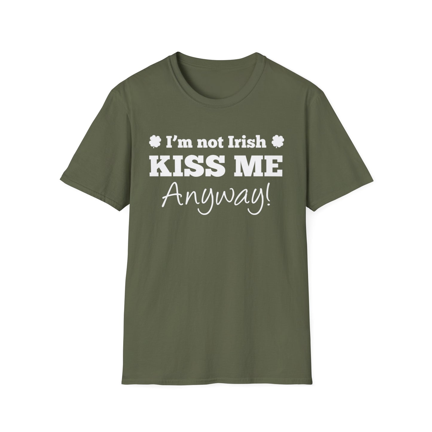Unisex T-Shirt I'm Not Irish, Kiss Me Anyway St. Patrick's Day