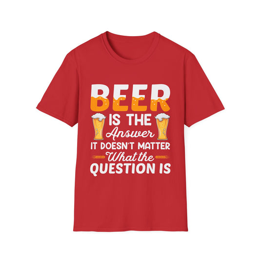 Beer is the Answer Unisex T-Shirt
