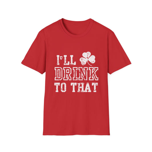 Funny Drinking Unisex Softstyle T-Shirt - I'll Drink to That