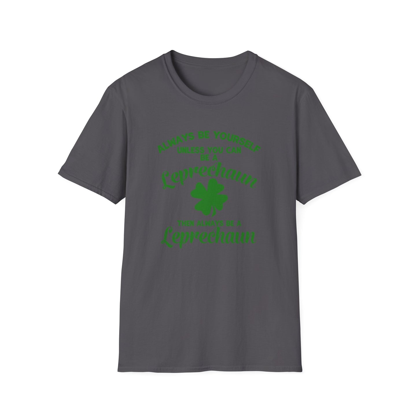 Leprechaun T-Shirt - 'Always be yourself, unless you can be a Leprechaun'