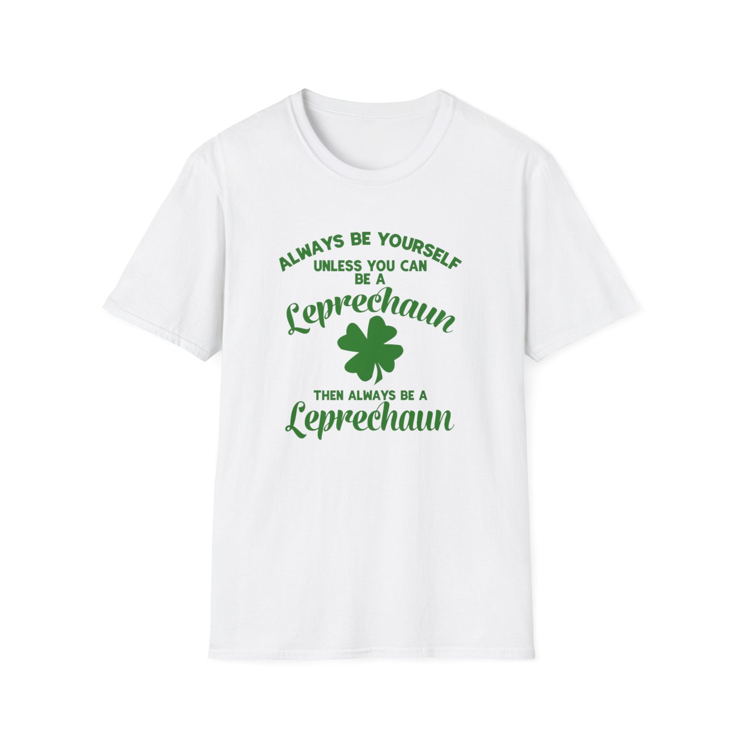 Leprechaun T-Shirt - 'Always be yourself, unless you can be a Leprechaun'