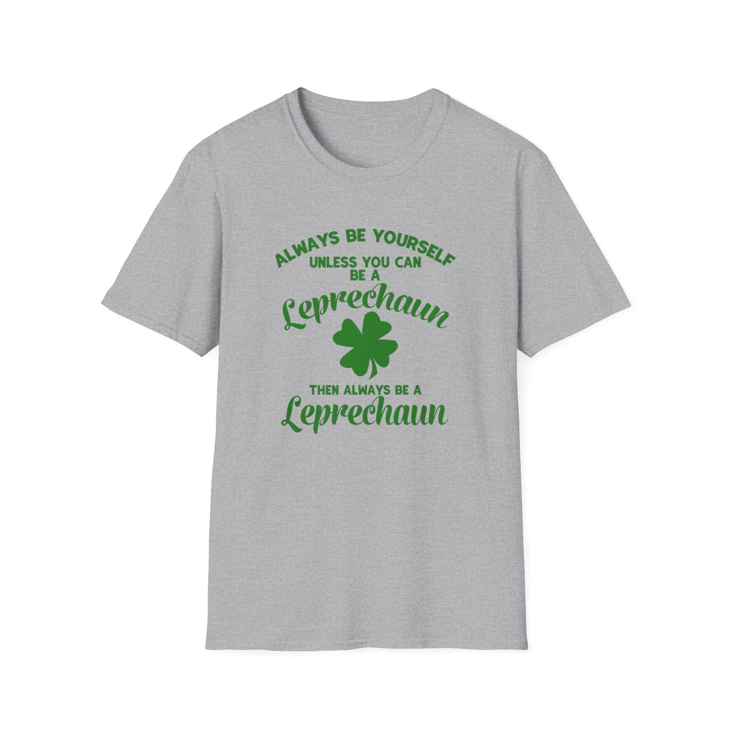 Leprechaun T-Shirt - 'Always be yourself, unless you can be a Leprechaun'