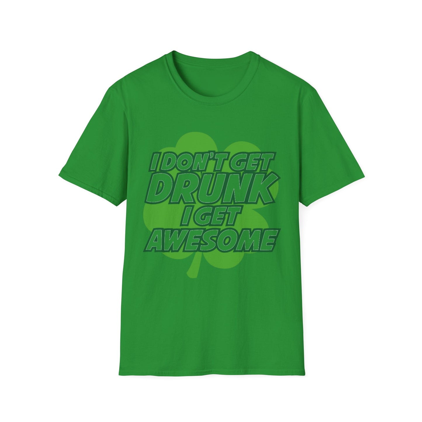 Funny Quote Unisex Softstyle T-Shirt - I Don't Get Drunk, I Get Awesome