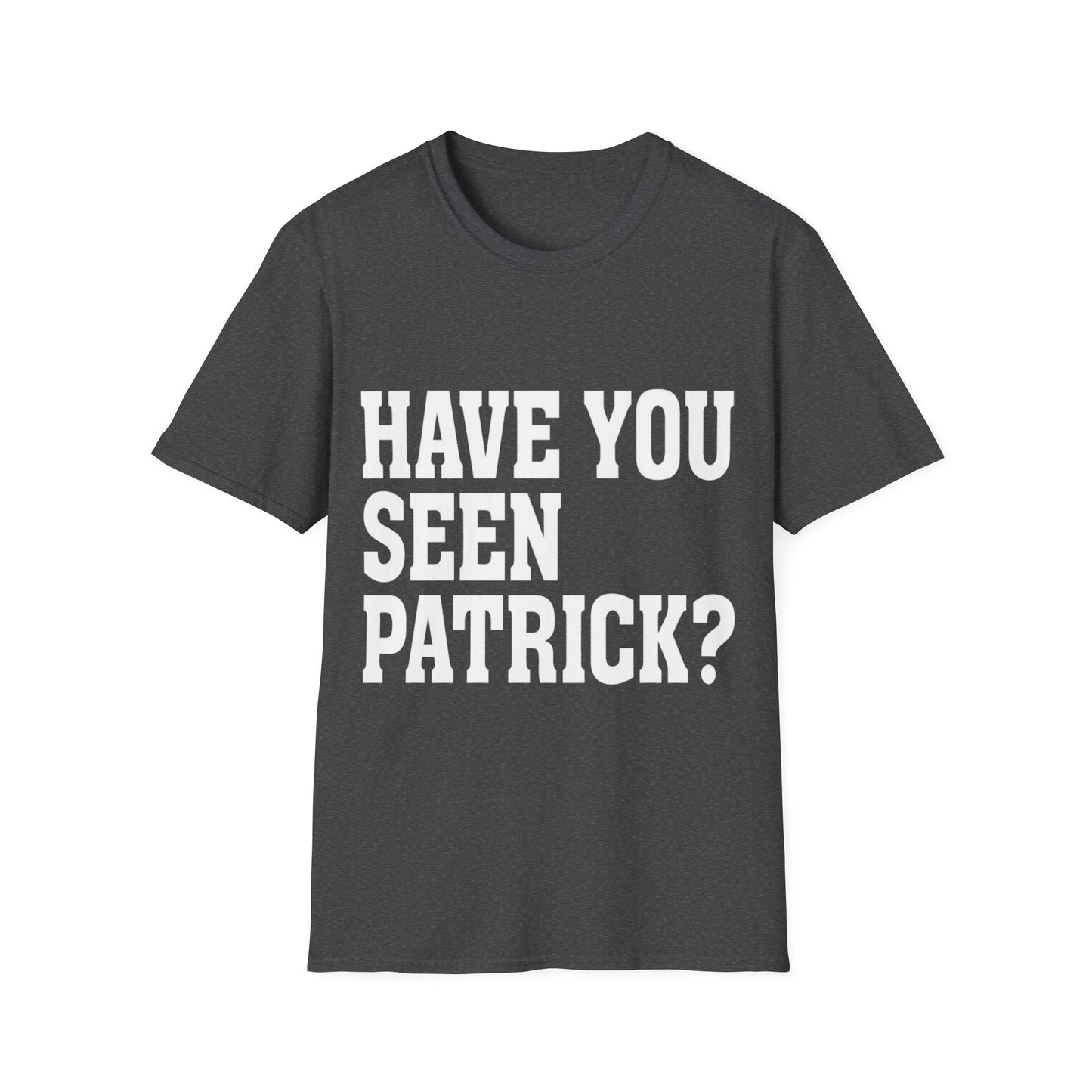 Unisex T-Shirt - Have You Seen Patrick Graphic Tee