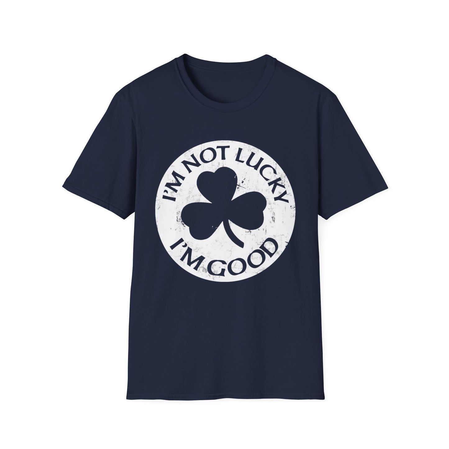 Graphic Tee - I'm Not Lucky, I'm Good T-Shirt