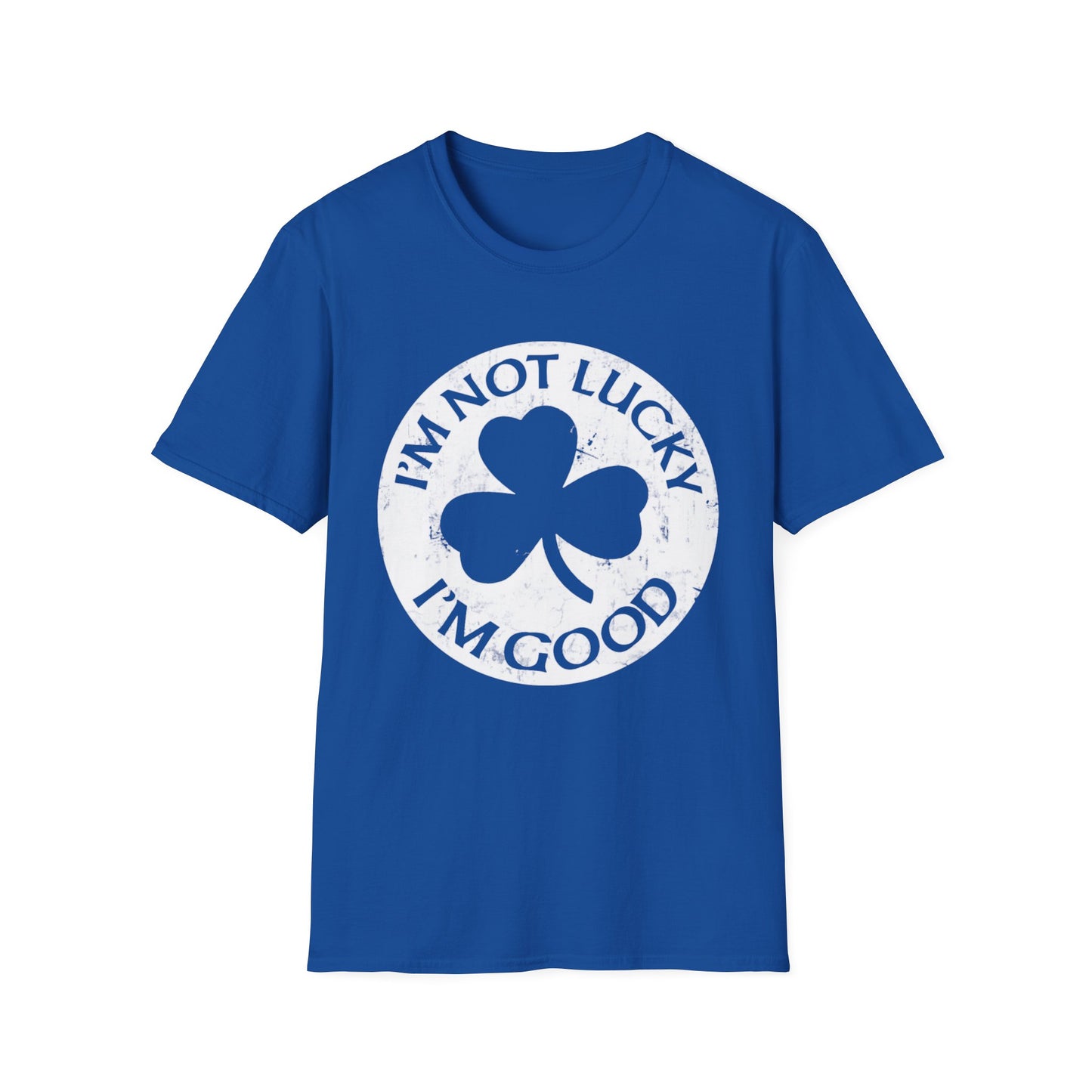 Graphic Tee - I'm Not Lucky, I'm Good T-Shirt