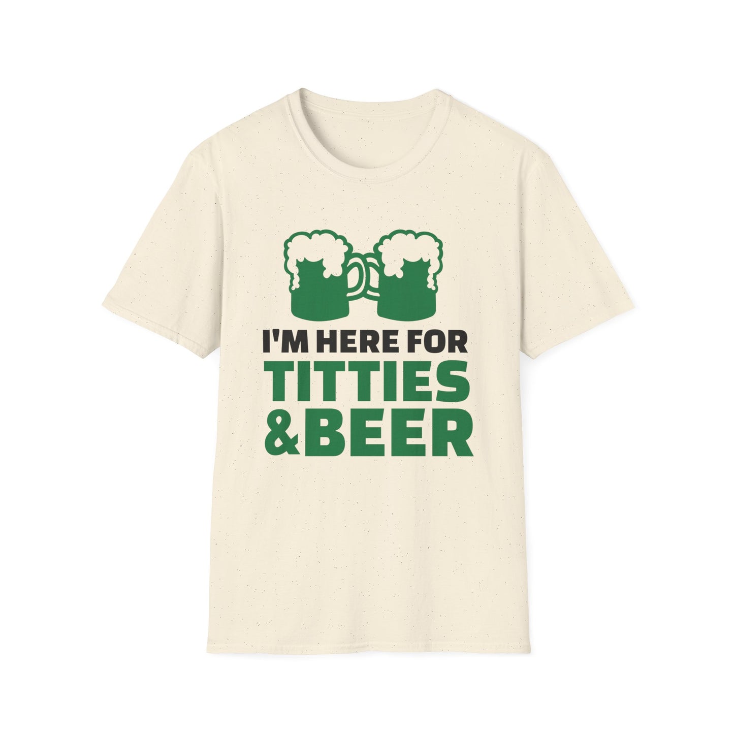 Funny Unisex T-Shirt - I'm here for Titties and Beer