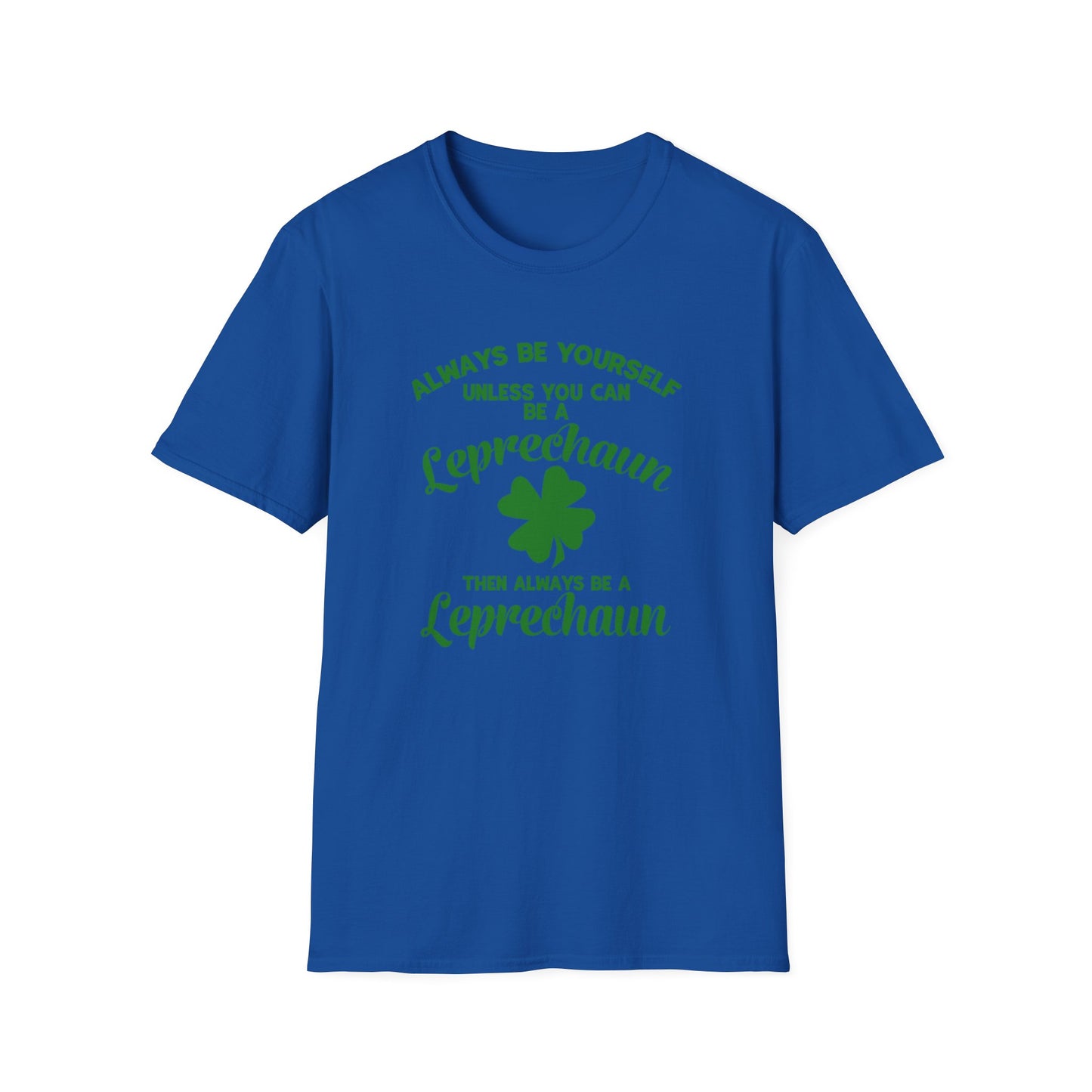 Leprechaun T-Shirt - 'Always be yourself, unless you can be a Leprechaun'