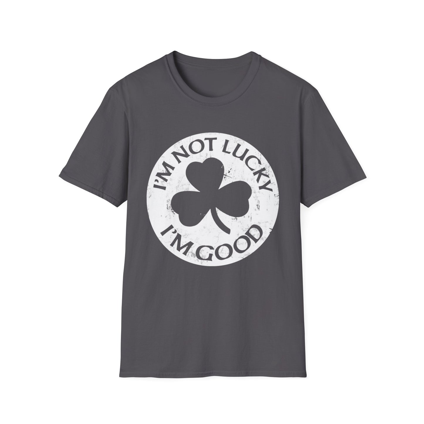 Graphic Tee - I'm Not Lucky, I'm Good T-Shirt