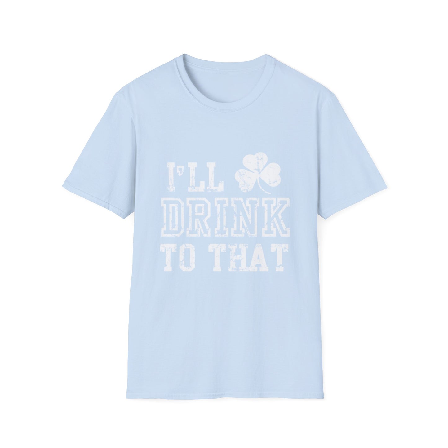 Funny Drinking Unisex Softstyle T-Shirt - I'll Drink to That