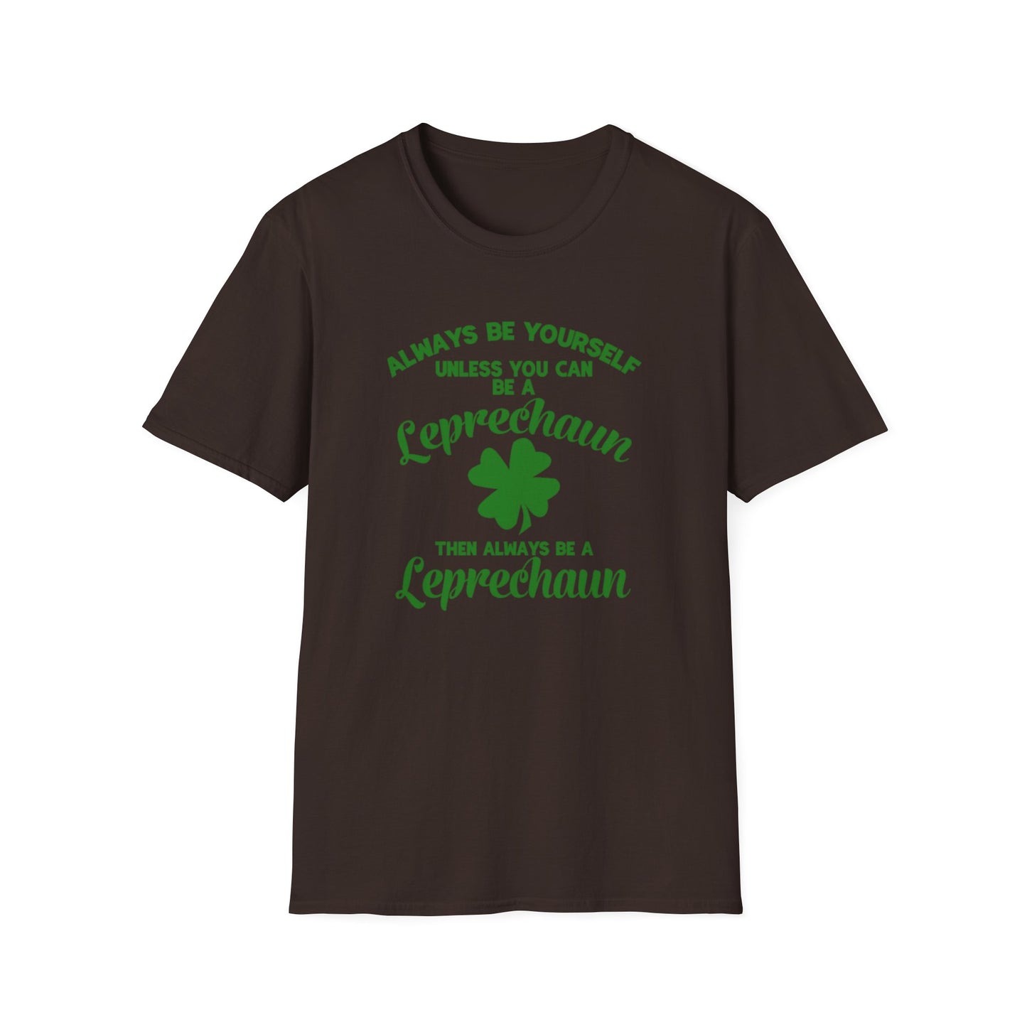 Leprechaun T-Shirt - 'Always be yourself, unless you can be a Leprechaun'