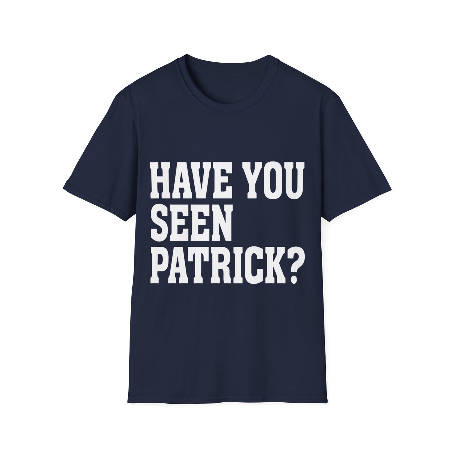 Unisex T-Shirt - Have You Seen Patrick Graphic Tee