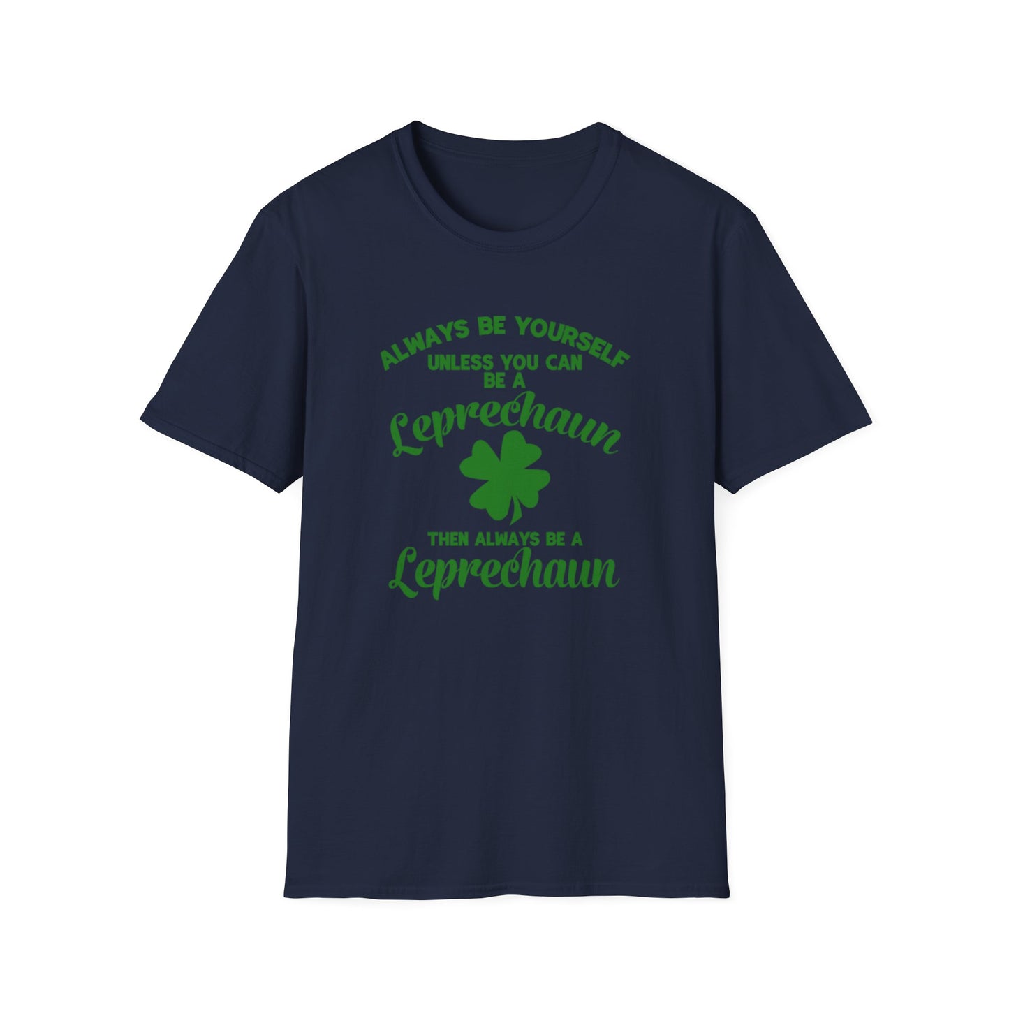 Leprechaun T-Shirt - 'Always be yourself, unless you can be a Leprechaun'