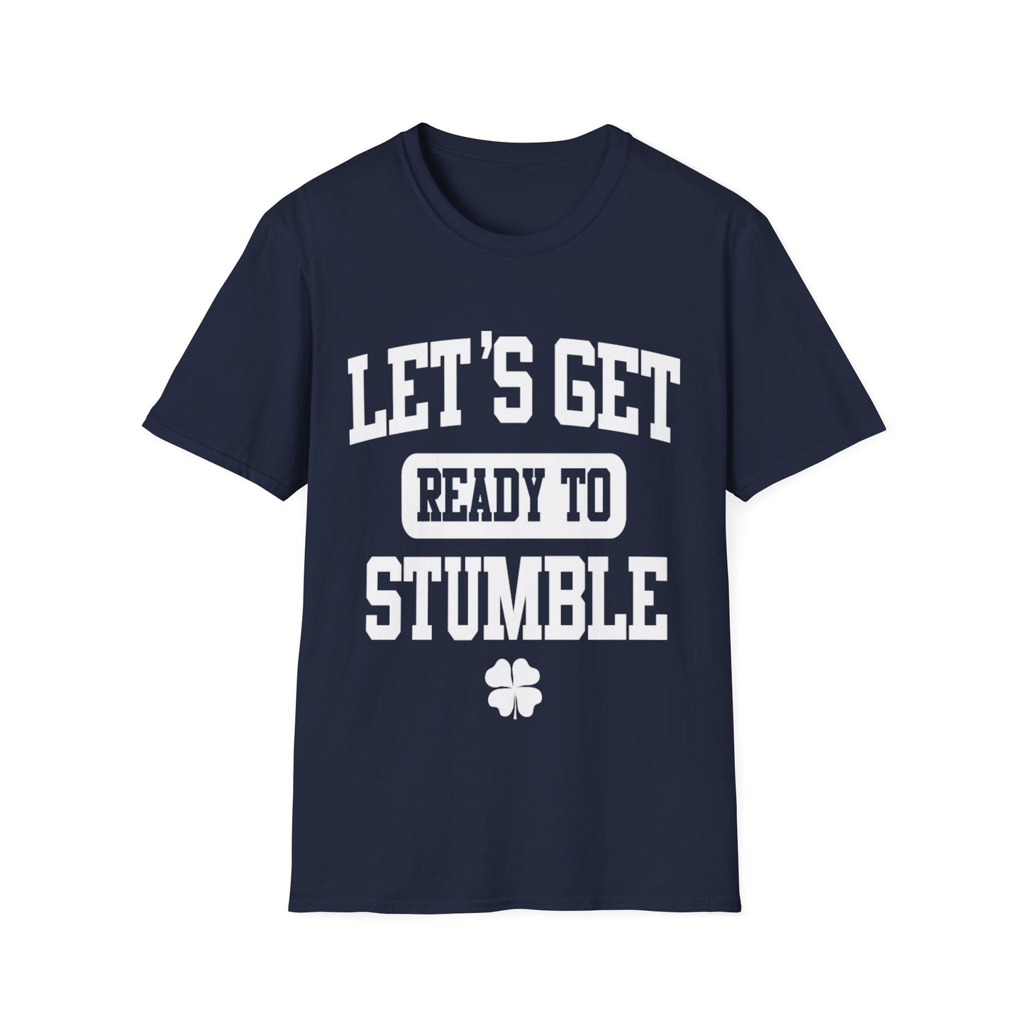 Funny Drinking Unisex Softstyle T-Shirt - Lets Get Ready to Stumble