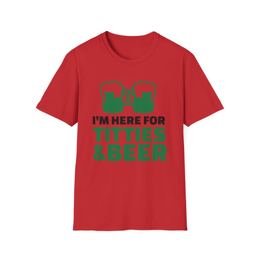 Funny Unisex T-Shirt - I'm here for Titties and Beer