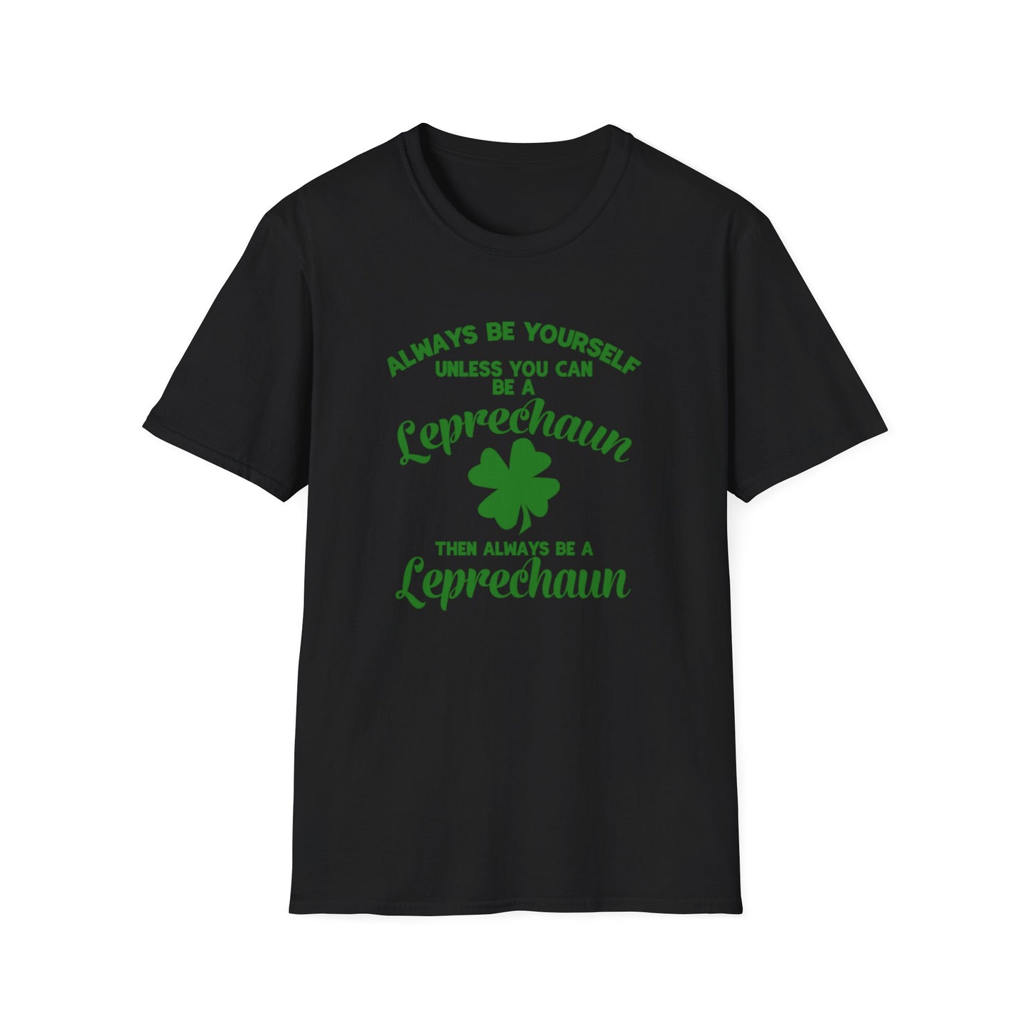 Leprechaun T-Shirt - 'Always be yourself, unless you can be a Leprechaun'