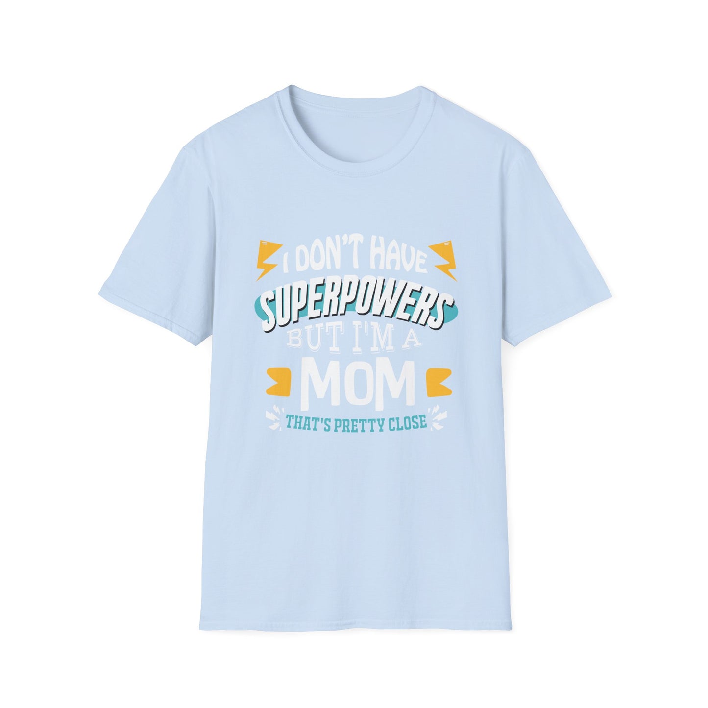 Mom T-Shirt - I Don't Have Superpowers But I'm A Mom