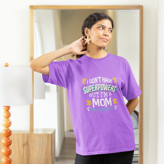 Mom T-Shirt - I Don't Have Superpowers But I'm A Mom